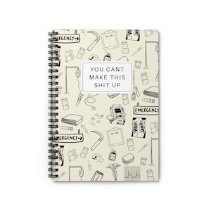 You Can’t Make This Sh*t Up–Funny ER Nurse Spiral Notebook |Emergency Department Humor Gift | Night Shift Nurse Journal |Medical Staff Notes
