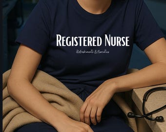 Registered Nurse Shirt Refreshments and Narcotics Tee Funny Nurse Humor RN T Shirt Gift for Nurses Night Shift