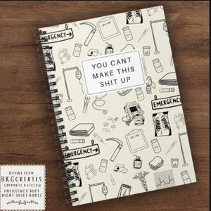You Can’t Make This Sh*t Up–Funny ER Nurse Spiral Notebook |Emergency Department Humor Gift | Night Shift Nurse Journal |Medical Staff Notes