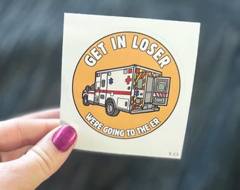 Get In Loser Ambulance Sticker: EMT, Nurse Gift