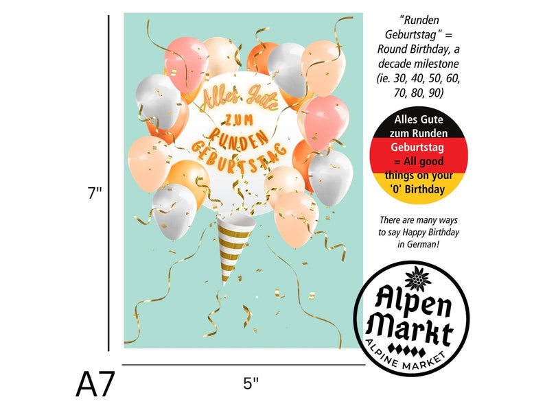 May include: A card featuring a colourful balloon design with the text "Alles Gute zum Runden Geburtstag" in gold lettering. The card also includes a German flag with the text "Alles Gute zum Runden Geburtstag = All good things on your '0' Birthday". The card is from Alpen Markt.