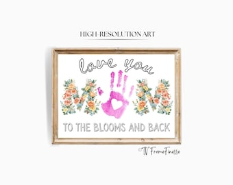 Birthday Gift for Her, Mothers Day Handprint Craft for Kids, Printable DIY Baby Preschool Activity, Love You to the Bloom and Back