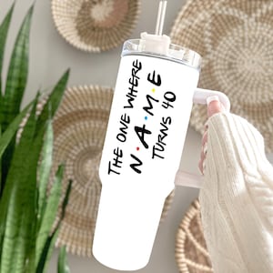 Custom 40th Birthday Tumbler: &quot;The One Where Name Turns 40&quot;