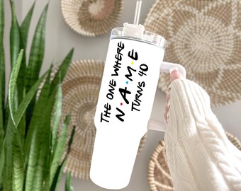 Custom 40th Birthday Tumbler: "The One Where Name Turns 40"