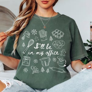 Christmas Baking Shirt Comfort Colors Funny Baker Shirt Ill Be In My Office Baking Christmas Cookies Shirt Gift For Baker Holiday Baking Tee Moss