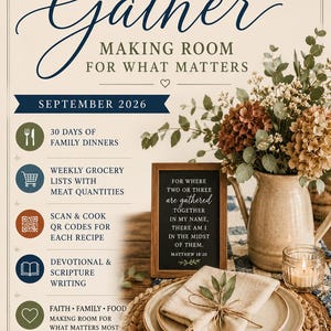 May include: A digital flyer titled Gather: Making Room for What Matters, September 2026. It lists 30 days of family dinners, grocery lists, QR codes, and scripture. Features a table setting with a framed Matthew 18:20 sign and a floral vase.