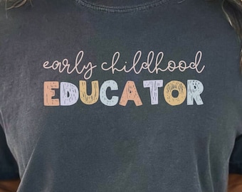 Educador de primeira infância Comfort Colors®, camiseta de professor de creche, camisa de prestador de cuidados infantis, apreciação ECE, educador pré-escolar, Head Start