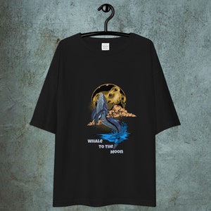Whale To The Moon, Whale Clothes, Moon, Whale shirts, Moon shirts, Unisex oversized t-shirt