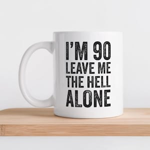 Funny 90th Birthday Mug Turning 90 Birthday Gift for Mom 90th Birthday Gift for Dad 90 Year Old Gift for Grandpa Funny 90th Birthday Idea