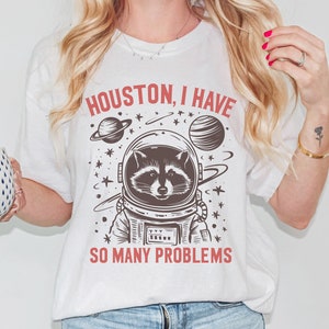 Houston, I Have So Many Problems Raccoon Graphic Tee - Retro Space Shirt