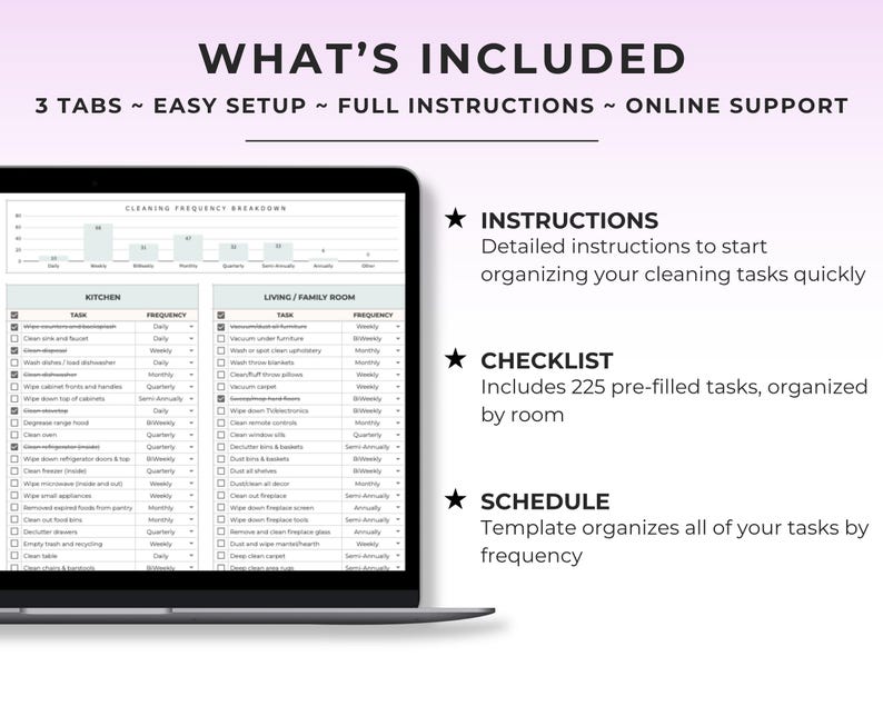 May include: A laptop screen displays a cleaning schedule template with the words "WHAT'S INCLUDED" at the top. The screen shows a checklist with tasks organized by room and frequency, with the text "3 TABS ~ EASY SETUP ~ FULL INSTRUCTIONS ~ ONLINE SUPPORT".