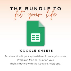 May include: A green Google Sheets document icon centred above the text THE BUNDLE TO fit your life and GOOGLE SHEETS. Below this, the text reads: Access and edit your spreadsheet from any browser. Works on Mac or PC, or on your mobile device with the Google Sheets app.