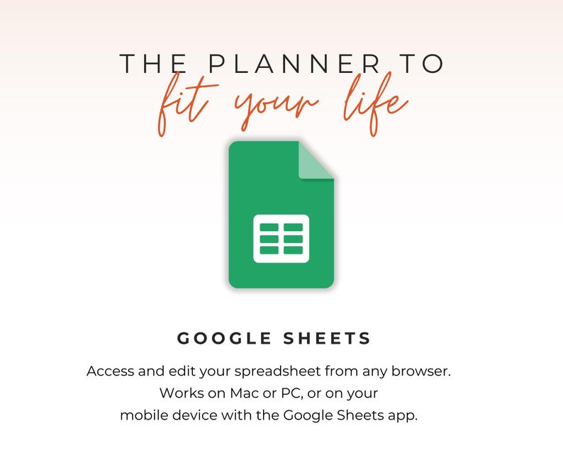 May include: A graphic promoting Google Sheets, featuring a green document icon with a white spreadsheet grid. The text reads "THE PLANNER TO fit your life" in a stylish font, with additional text below promoting access and editing from any browser, Mac, PC, or mobile device.