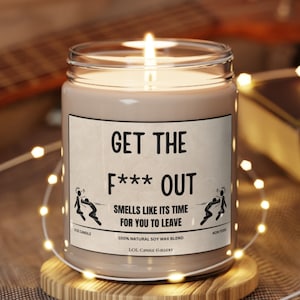 Funny Scented Soy Candle Get the F*ck Out Gag Gift