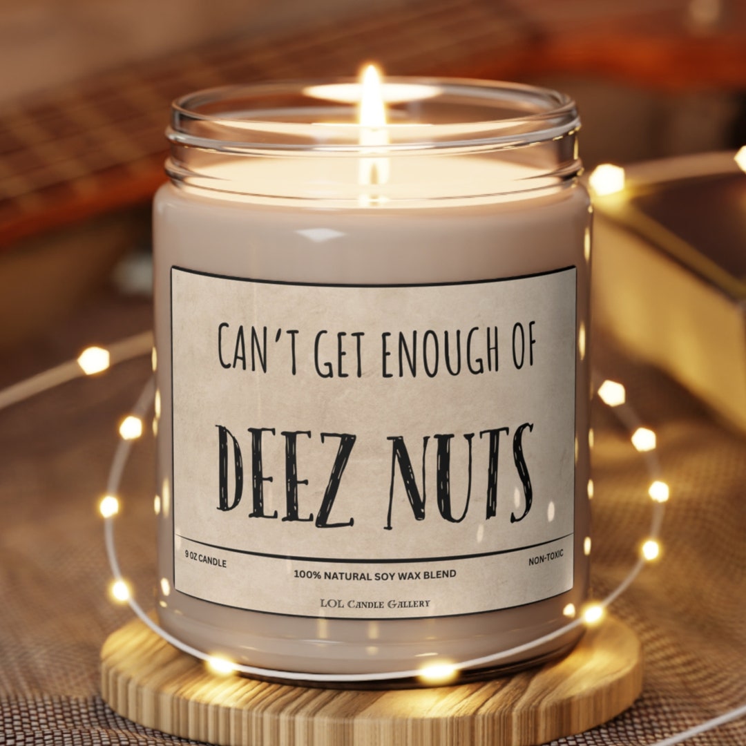 Can't Get Enough of Deez Nuts Candle Gift Humorous Gift Funny Gag Gift