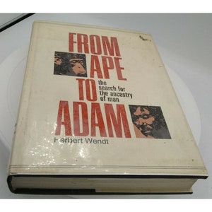 Herbert WENDT / From Ape to Adam The Search for the Ancestry of Man 1st ed 1972