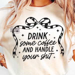 Drink some coffee and handle your sh!t PNG, Adult Humor Png, Funny Png, Sarcastic Png, Snarky Png, Sublimation, Trendy png, Sublimation