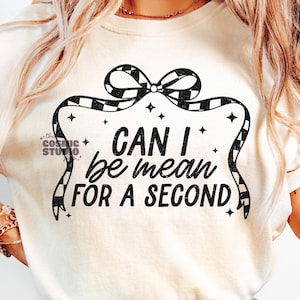 Can I Be Mean For a Second PNG, Adult Humor Png, Funny Png, Sarcastic Png, Snarky Png, Sublimation, Trendy png, Sublimation, Png for adults