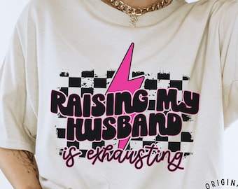 Raising My Husband is Exhausting PNG: Funny Wife Design (Digital Download)