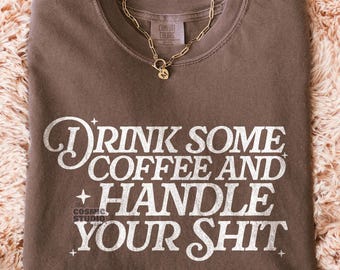 Drink some coffee and handle your sh!t SVG PNG, Adult Humor Png, Funny Png, Sarcastic Png, Snarky Png, Sublimation, Trendy svg, Sublimation
