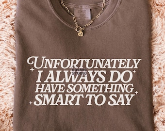 Unfortunately I always do have something smart to say SVG PNG, Adult Humor Png, Funny Png, Sarcastic Png, Snarky Png, Sublimation Trendy svg