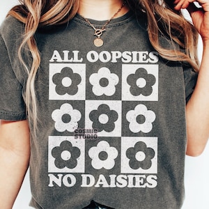 All Oopsies No Daisies SVG PNG, Adult Humor Png, Funny Png, Sarcastic Png, Snarky Png, Sublimation, Trendy png, Sublimation, Adult humor svg