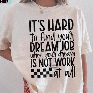 It&#39;s hard to find your dream job SVG PNG, Adult Humor Png, Funny Png, Sarcastic Png, Snarky Png, Sublimation, Trendy svg png, Sublimation