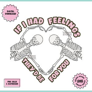 Wenn ich Gefühle hätte, wären sie für dich, lustige Valentinstag PNG, Valentinstag Sublimation, Skelett Valentinstag Png, Valentinstag Shirt Png