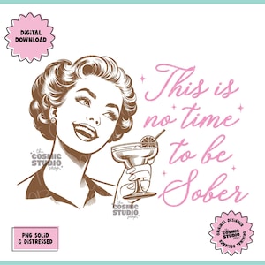 Puede incluir: Una ilustración de estilo retro de una mujer sosteniendo una copa de cóctel con el texto "This is no time to be sober" en letras rosas.