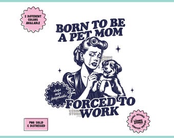 Urodzona, by być mamą zwierząt, zmuszona do pracy png, modny, retro, vintage design, sarkastyczny png, zuchwały png, retro, zabawny design na koszulki, złośliwy png