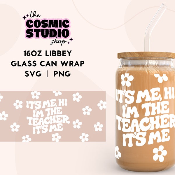 It's Me Hi I'm The Teacher It's Me SVG For Libbey 16oz Can Glass,Coffee Can Glass Wrap Svg, Teacher Appreciation, Teacher Gift, Digital File