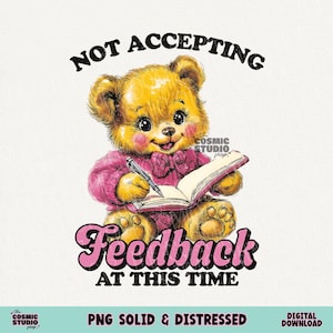 Not Accepting Feedback at this time,  Vintage Bear PNG, Adult Humor Png, Funny Png, Sarcastic Png, Snarky Png, Sublimation, Trendy png
