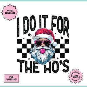 I Do It For The Ho&#39;s PNG, Funny Christmas Png, Funny Santa Png, Santa Shirt Png, Christmas Png, Funny Santa Png, Digital File, Sublimation