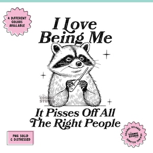 I Love Being Me It I Pisses Off All The Right People png, humor voor volwassenen, grappige png, sarcastische png, sassy png, sublimatie, digitaal bestand