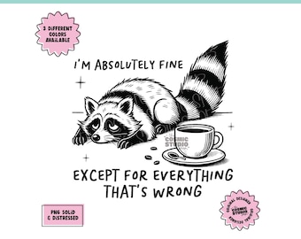 I’m absolutely fine except for everything that’s wrong png, Adult Humor png, Funny png, Sarcastic Png, Sassy png, Sublimation, Digital file