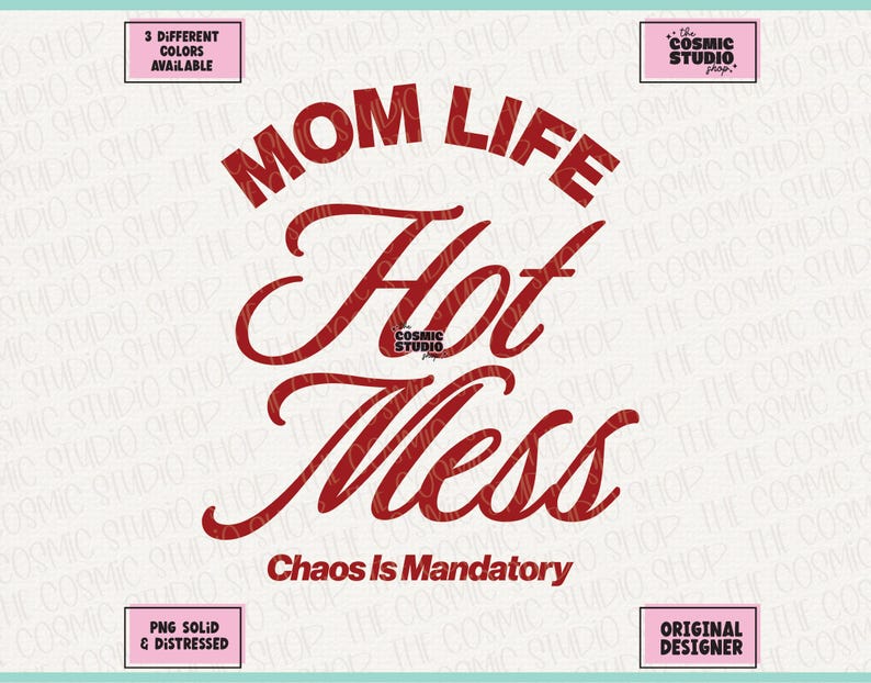 May include: Red graphic design with the words "MOM LIFE Hot Mess" and "Chaos Is Mandatory". The design includes the text "3 DIFFERENT COLORS AVAILABLE", "PNG SOLID & DISTRESSED", and "ORIGINAL DESIGNER".