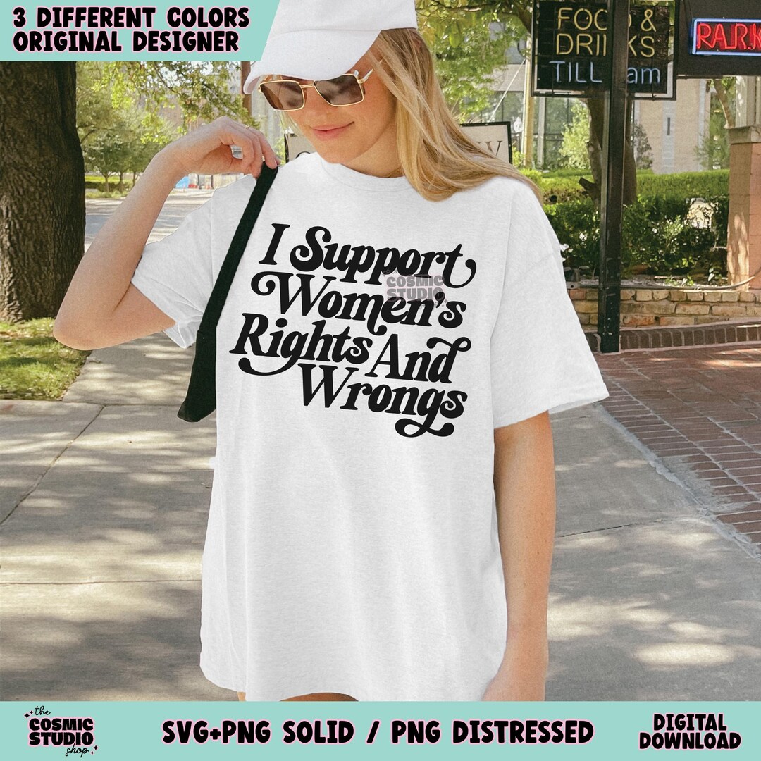 I Support Women's Rights and Wrongs SVG PNG, Feminist Quote,