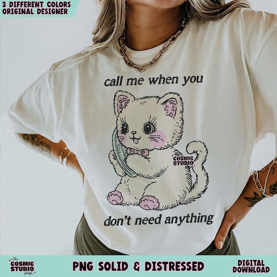 Call Me When You Don't Need AnythingPNG, Adult Humor Png, Funny Png, Sarcastic Png, Snarky Png, Sublimation, Trendy svg, Sticker Tote design