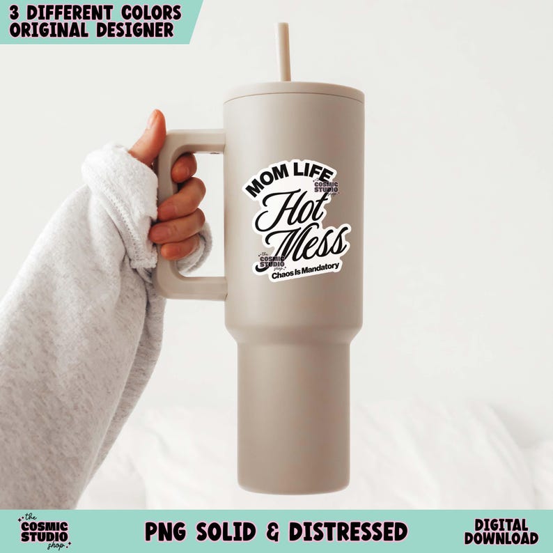 May include: A large, beige tumbler with a handle and a straw. The tumbler has a sticker that reads "MOM LIFE Hot Mess Chaos Is Mandatory." The image also includes text that says "3 DIFFERENT COLORS ORIGINAL DESIGNER" and "PNG SOLID & DISTRESSED DIGITAL DOWNLOAD."