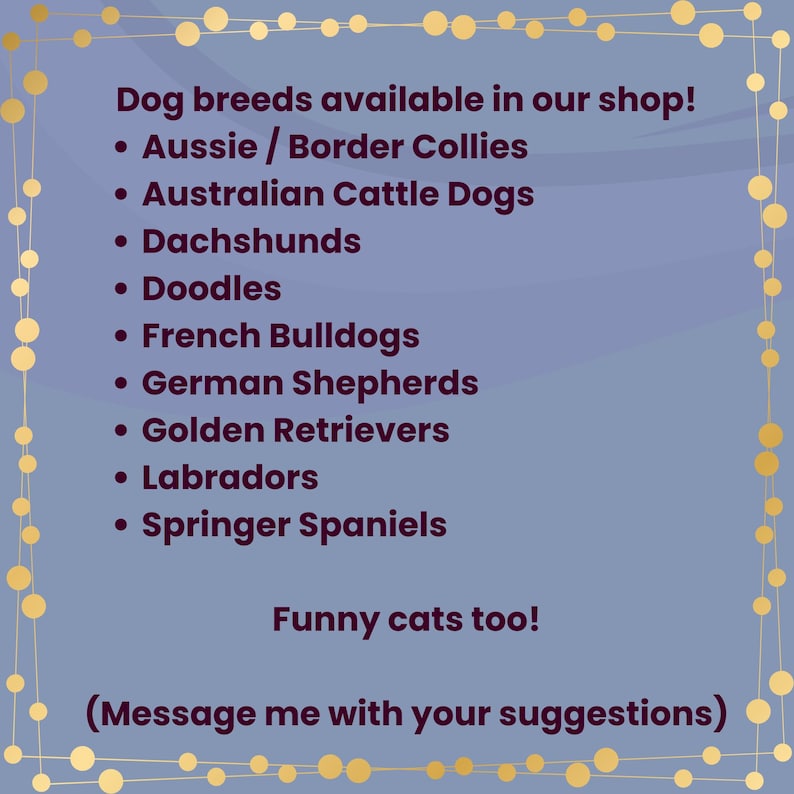 A purple background with a gold border of connected circles. Text lists dog breeds available: Aussie/Border Collies, Australian Cattle Dogs, Dachshunds, Doodles, French Bulldogs, German Shepherds, Golden Retrievers, Labradors, and Springer Spaniels. 'Funny cats too!' is also written, with a message to suggest more.