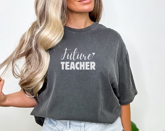 Future Teacher Comfort Colors Shirt, New Teacher Graduation Gift, Shirt for Teachers College, Student Teacher, Educator in Progress