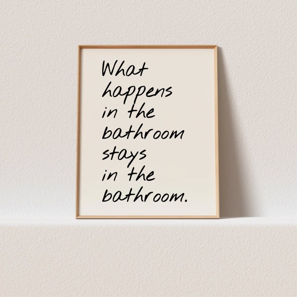 Art print quote "What happens in the bathroom stays in the bathroom" Stunning minimal typography. Trendy Preppy Bathroom Wall Decor. Funny