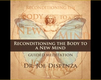 Dr Joe Dispenza - Reconditioning the Body to a New Mind - Meditation