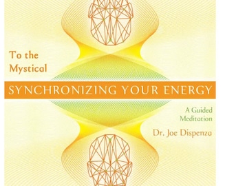 Dr Joe Dispenza - Synchronizing Your Energy to the Mystical