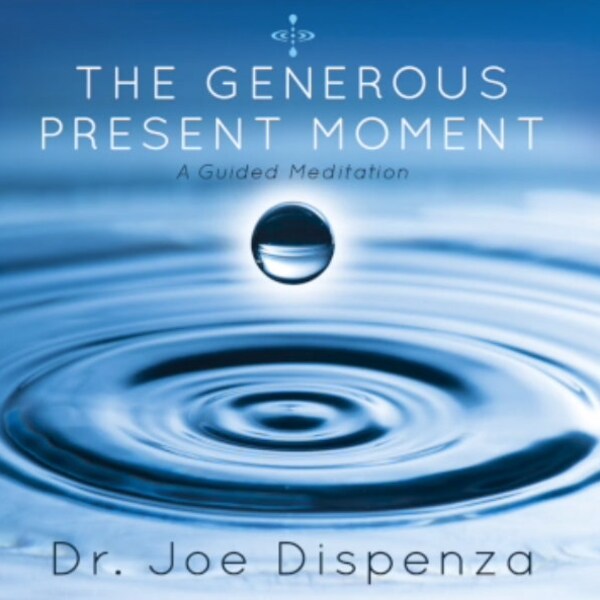 Joe Dispenza - The Generous Present Moment - old version - Meditation