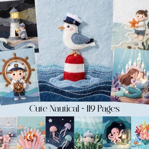 May include: A collection of felt art featuring nautical themes. Includes a seagull on a buoy, a sailor at a ship's wheel, a lighthouse, a mermaid, and other sea creatures. The text "Cute Nautical - 119 Pages" is displayed at the bottom.