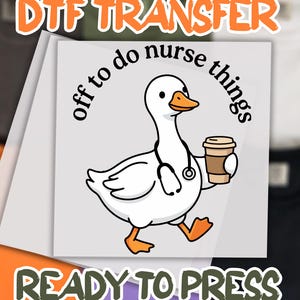 May include: A DTF transfer sheet featuring a white cartoon duck with an orange beak and feet, wearing a black stethoscope around its neck and holding a brown coffee cup. The text "off to do nurse things" is printed in black above the duck.