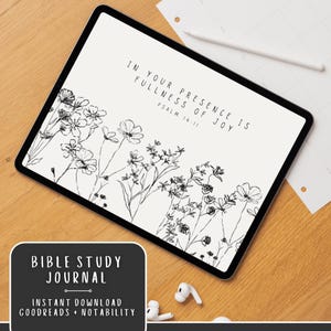 May include: A digital Bible study journal on a tablet. The screen displays floral line art and the text "IN YOUR PRESENCE IS FULLNESS OF JOY PSALM 16 11." A banner at the bottom reads "BIBLE STUDY JOURNAL INSTANT DOWNLOAD GOODREADS + NOTABILITY."