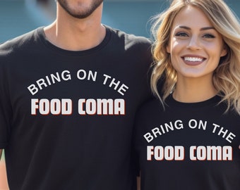 Bring on the Food Coma T-Shirt, Food and Shirt Funny Food T-Shirt Food Gifts Food is my Love Language Food Print Food Lover Foodie Shirt