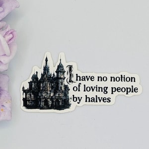 Catherine &quot;I Have No Notion Of Loving People By Halves&quot; Die Cut Vinyl Sticker